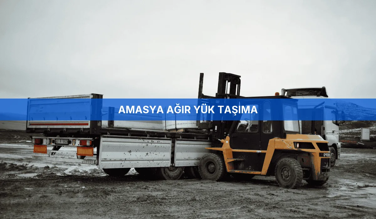 Amasya Ağır Yük Taşıma