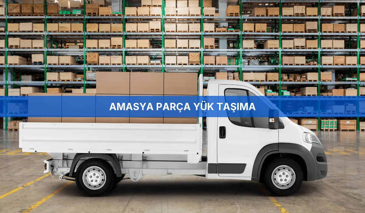 Amasya Parça Yük Taşıma